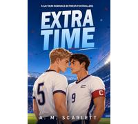 EXTRA TIME: An M/M gay romance between professional footballers, with secrets, slow burn and a happy ending at the World Cup