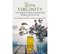 Extra Virginity: The Sublime and Scandalous World of Olive Oil