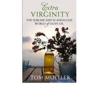 [(Extra Virginity: The Sublime and Scandalous World of Olive Oil)] [Author: Tom Mueller] published on (January, 2013)