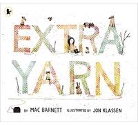 Extra Yarn: The award-winning, bestselling team of Mac Barnett and Jon Klassen knit an extraordinary picture book yarn full of wit, magic and imagination for children ages 3, 4, 5, 6