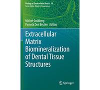 Extracellular Matrix Biomineralization of Dental Tissue Structures: 10 (Biology of Extracellular Matrix, 10)