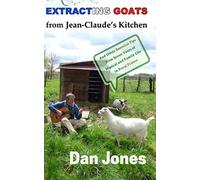 Extracting Goats from Jean-Claude's Kitchen: And Other Essential Tips from Seven Years of Musical and Family Life in Rural France