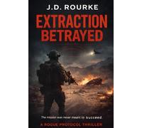Extraction Betrayed: A Military Action Thriller (The Rogue Protocol Series)