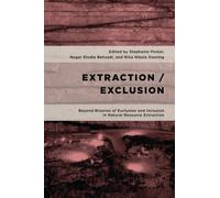 Extraction/Exclusion : Beyond Binaries of Exclusion and Inclusion in Natural Resource Extraction