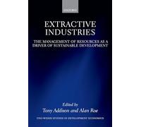Extractive Industries: The Management of Resources as a Driver of Sustainable Development (WIDER Studies in Development Economics)