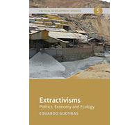 Extractivisms: Politics, Economy and Ecology (Critical Development Studies)