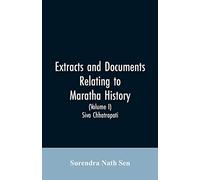 Extracts and Documents relating to Maratha History. (Volume I): Siva Chhatrapati