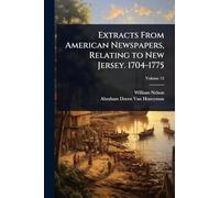 Extracts From American Newspapers, Relating to New Jersey. 1704-1775