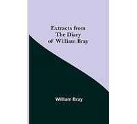 Extracts from the Diary of William Bray