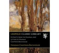 Extracts from the Journal and Letters of Hannah Chapman Backhouse