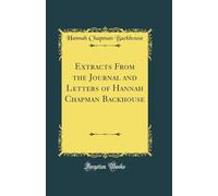Extracts From the Journal and Letters of Hannah Chapman Backhouse (Classic Reprint)