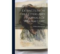 Extracts From The Letters And Journals Of William Cory