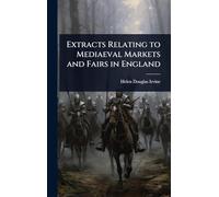 Extracts Relating to Mediaeval Markets and Fairs in England
