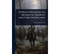 Extracts Relating to Mediaeval Markets and Fairs in England