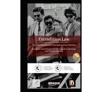 Extradition Law: A Practical Handbook for International Law Attorneys European Arrest Warrant, ECHR, Appeals to the Court, and Prisoner Transfer