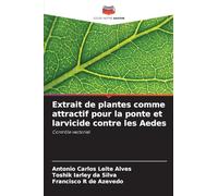 Extrait de plantes comme attractif pour la ponte et larvicide contre les Aedes: Contrôle vectoriel