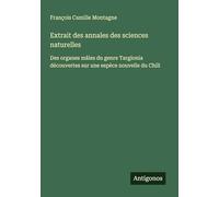 Extrait des annales des sciences naturelles: Des organes mâles du genre Targionia découvertes sur une espèce nouvelle du Chili