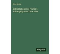 Extrait Raisonne de l'Histoire Philosophique des Deux Indes