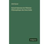 Extrait Raisonne de l'Histoire Philosophique des Deux Indes