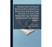 Extraits De L'ouvrage Intitulé De La Nouvelle Jérusalem, Par Edouard Richer, À L'usage Des Personnes Qui Désirent En Prendre Un Premier Aperçu