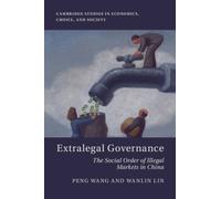 Extralegal Governance : The Social Order of Illegal Markets in China