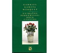 Extraños peregrinos / Strange Pilgrims: Doce cuentos / Twelve Stories