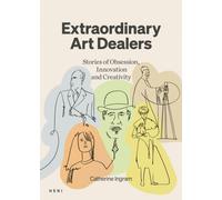 Extraordinary Art Dealers : Stories of Obsession, Innovation and Creativity