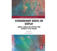 Extraordinary Bodies on Display : Humans, Animals and Cryptids from Antiquity to the Present