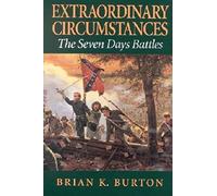 Extraordinary Circumstances: The Seven Days Battles