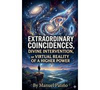 Extraordinary Coincidences, Divine Intervention, or Virtual Reality of a Higher Power