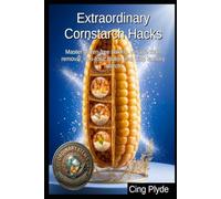 Extraordinary Cornstarch Hacks: Master gluten-free baking, vintage stain removal, non-toxic glues, and crisp laundry starch (Ordinary Items, Extraordinary Uses)