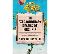 Extraordinary Deaths of Mrs. Kip: A Novel