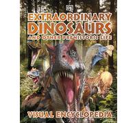 Extraordinary Dinosaurs and Other Prehistoric Life: A Visual Encyclopedia of Paleontology (DK Children's Visual Encyclopedia)