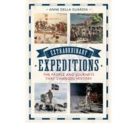 Extraordinary Expeditions : The People and Journeys That Changed History
