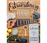 Extraordinary Hand Lettering: Creative Lettering Ideas for Celebrations, Events, Decor & More