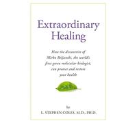Extraordinary Healing: How the Discoveries of Mirko Beljanski, the World's First Green Molecular Biologist, Can Protect and Restore Your Health