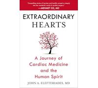 Extraordinary Hearts: A Journey of Cardiac Medicine and the Human Spirit