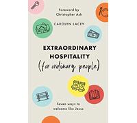 Extraordinary Hospitality (for Ordinary People): Seven Ways to Welcome Like Jesus