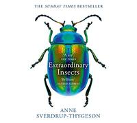 Extraordinary Insects: Weird. Wonderful. Indispensable. The ones who run our world.