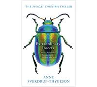 Extraordinary Insects: Weird. Wonderful. Indispensable. The ones who run our world.