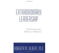 Extraordinary Leadership : Thinking Systems, Making a Difference