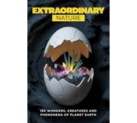 Extraordinary Nature: 100 Wonders, Creatures, and Phenomena of Planet Earth (FLASH WORLD: The Encyclopedia of Incredible Facts)