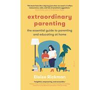 Extraordinary Parenting: the essential guide to parenting and educating at home
