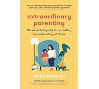 Extraordinary Parenting : the essential guide to parenting and educating at home