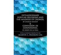Extraordinary Popular Delusions and the Madness of Crowds and Confusión de Confusiones: 152 (A Marketplace Book)