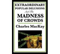 Extraordinary Popular Delusions and the Madness of Crowds, MacKay, Char<-