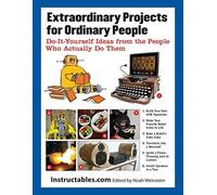 Extraordinary Projects for Ordinary People: Do-It-Yourself Ideas from the People Who Actually Do Them