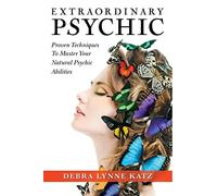 Extraordinary Psychic: Proven Techniques to Master Your Natural Psychic Abilities