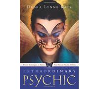 Extraordinary Psychic: Proven Techniques to Master Your Natural Psychic Abilities