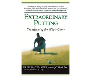 [ Extraordinary Putting: Transforming the Whole Game Shoemaker, Fred ( Author ) ] { Paperback } 2007